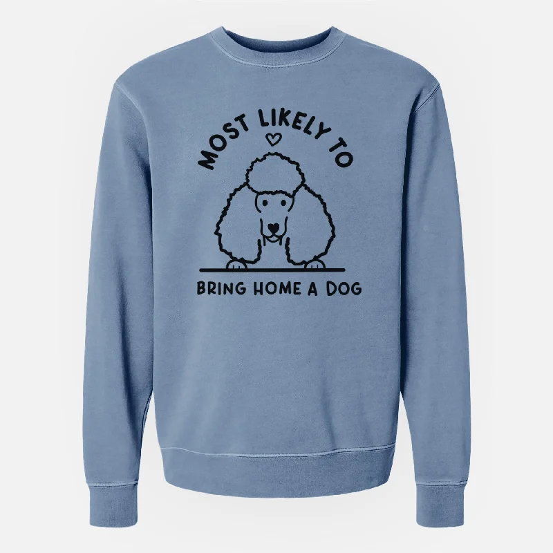 Flash Deals performance gym sweatshirtMost Likely to Bring Home a Dog - Poodle - Unisex Pigment Dyed Crew Sweatshirt