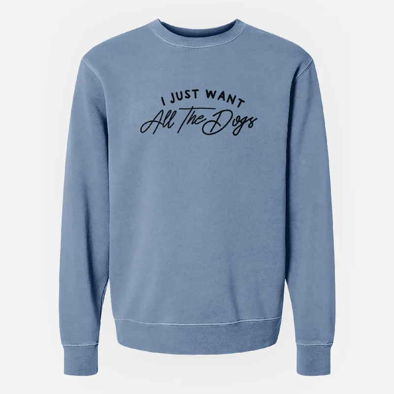 Price Reduction versatile gym hoodieI just want all the Dogs - Unisex Pigment Dyed Crew Sweatshirt